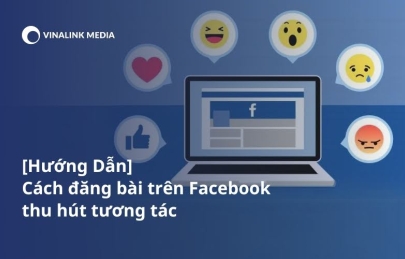 [Hướng Dẫn] Cách đăng bài trên Facebook thu hút tương tác
